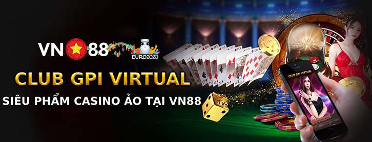 CLB GPI Virtual Vn88 - Casino ảo phiên bản đặc biệt tại nhà cái VN88