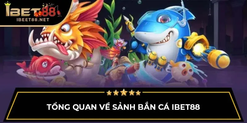 Bắn Cá IBET88 - Cơ Hội Săn Thưởng Hấp Dẫn Nhất 2026