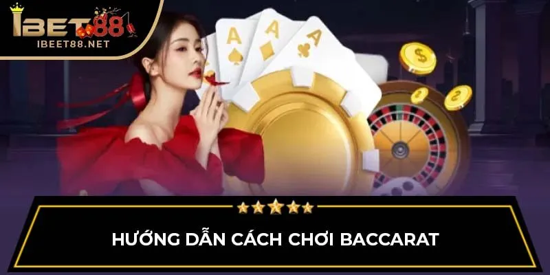 Cách Chơi Baccarat IBET88: Hướng Dẫn Chi Tiết Cho Người Mới Cách Chơi Baccarat IBET88: Hướng Dẫn Chi Tiết Cho Người Mới