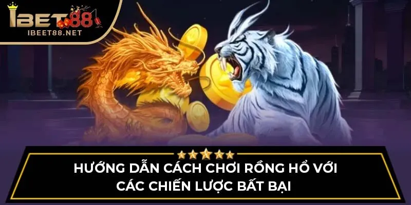 Cách Chơi Rồng Hổ Nhanh Thắng 100% Từ Cao Thủ Năm 2026
