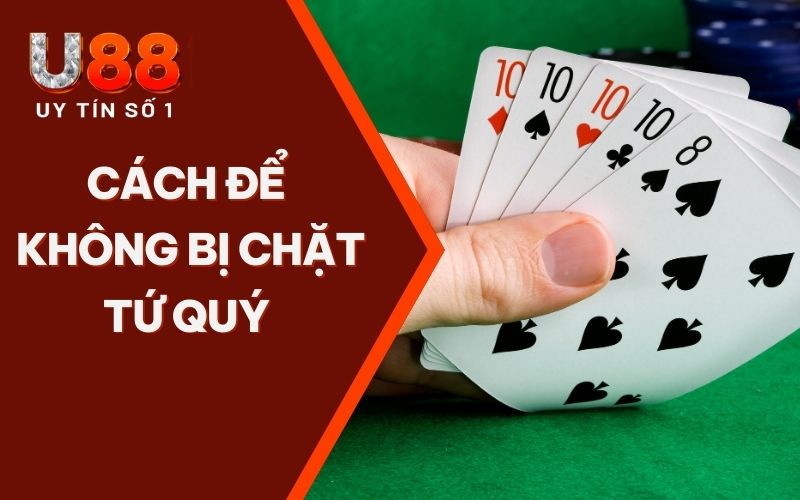 Cách Để Không Bị Chặt Tứ Quý - Bí Quyết Game Bài Chuẩn Chỉnh Cách Để Không Bị Chặt Tứ Quý - Bí Quyết Game Bài Chuẩn Chỉnh