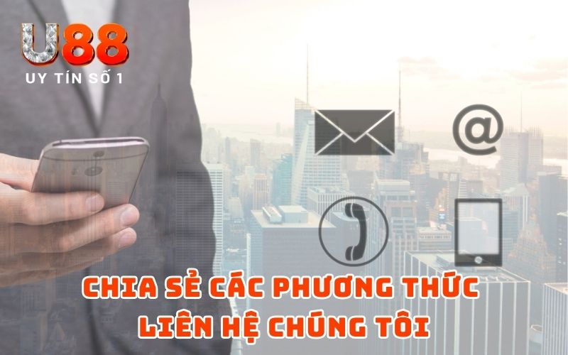 Liên Hệ Chúng Tôi- Hỗ Trợ Thông Tin Cần Nắm Về Hệ Thống U88 Liên Hệ Chúng Tôi- Hỗ Trợ Thông Tin Cần Nắm Về Hệ Thống U88