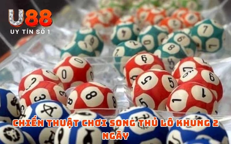 Song Thủ Lô Nuôi Khung 2 Ngày - Mẹo Chơi Dễ Đánh, Dễ Trúng Song Thủ Lô Nuôi Khung 2 Ngày - Mẹo Chơi Dễ Đánh, Dễ Trúng