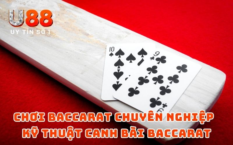 Bật Mí Các Kỹ Thuật Canh Bài Baccarat Hiệu Quả Nhất Bật Mí Các Kỹ Thuật Canh Bài Baccarat Hiệu Quả Nhất