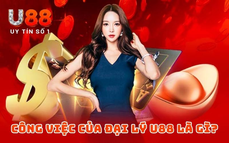 Trở Thành Đại Lý U88 Kiếm Tiền Khủng Thưởng Liền Về Tay Trở Thành Đại Lý U88 Kiếm Tiền Khủng Thưởng Liền Về Tay