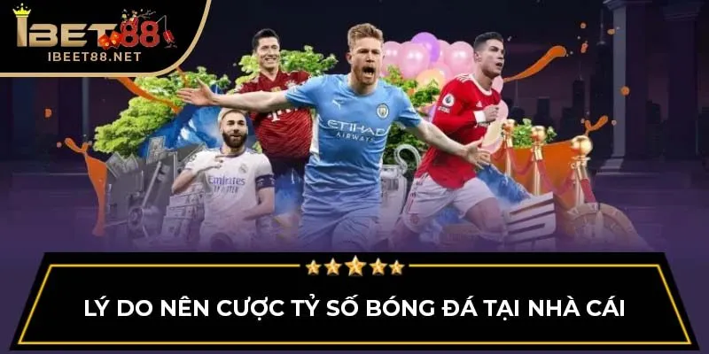 Cược Tỷ Số Bóng Đá IBET88: Chi Tiết Cách Thức, Kinh Nghiệm Cược Tỷ Số Bóng Đá IBET88: Chi Tiết Cách Thức, Kinh Nghiệm