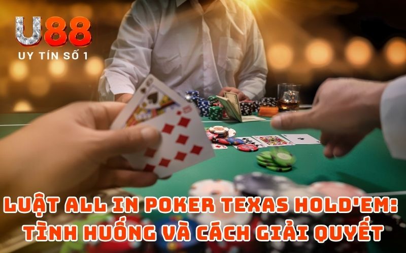 Luật All In Poker Chắc Cú Cho Tay Chơi Chuyên Nghiệp Từ U88 Luật All In Poker Chắc Cú Cho Tay Chơi Chuyên Nghiệp Từ U88