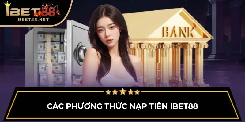 Hướng Dẫn Nạp Tiền IBET88 Đơn Giản Và Siêu Nhanh Chóng