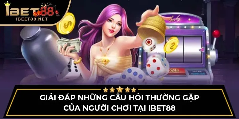 Những Câu Hỏi Thường Gặp - Giải Đáp Chi Tiết Cho Người Chơi
