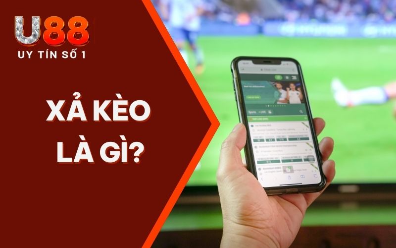 Xả Kèo Là Gì? Cách Xả Kèo U88 Chuẩn Chỉnh Nhất 2026 Xả Kèo Là Gì? Cách Xả Kèo U88 Chuẩn Chỉnh Nhất 2026