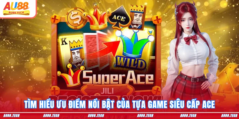 Siêu Cấp Ace AU88: Nổ Hũ Nhanh, Trúng Lớn, Chơi Là Ghiền